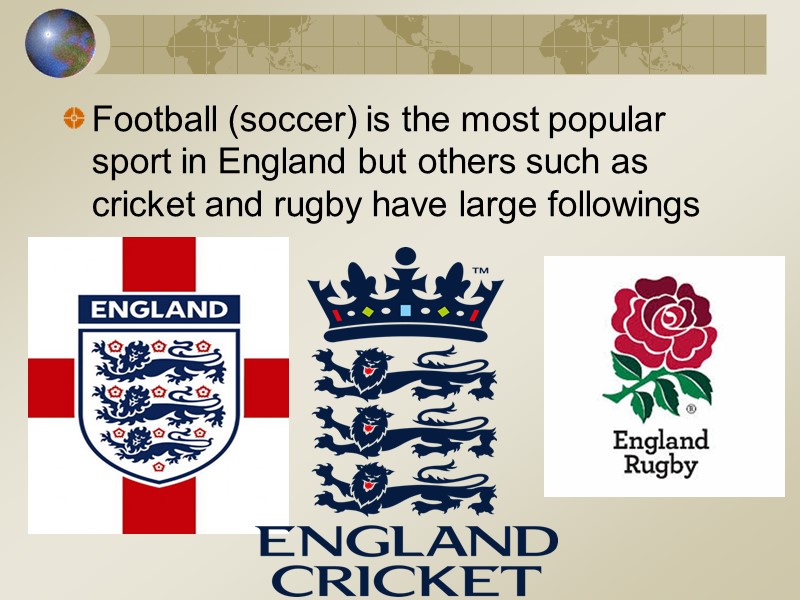 Football (soccer) is the most popular sport in England but others such as cricket
